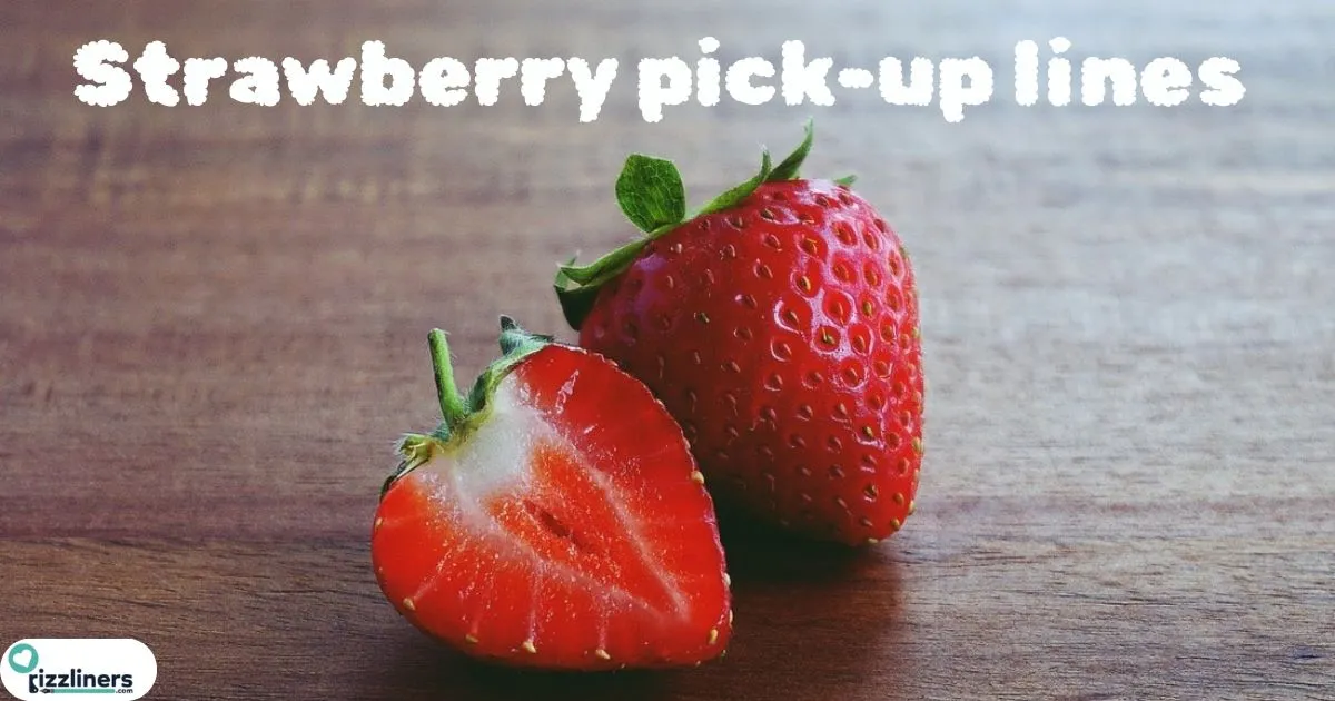 Strawberry pick-up lines