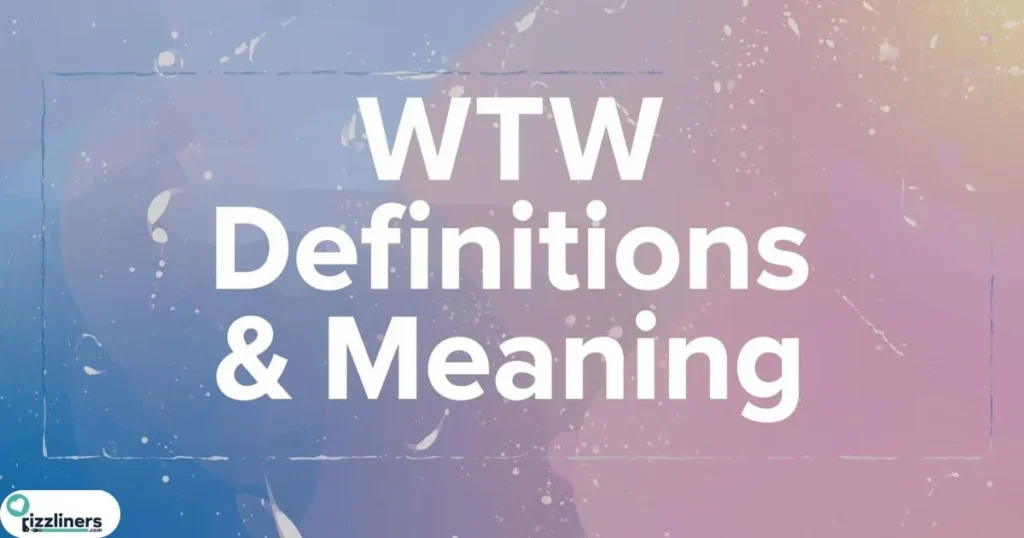 WTW Definitions & Meaning