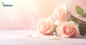 Delicate Pickup Lines