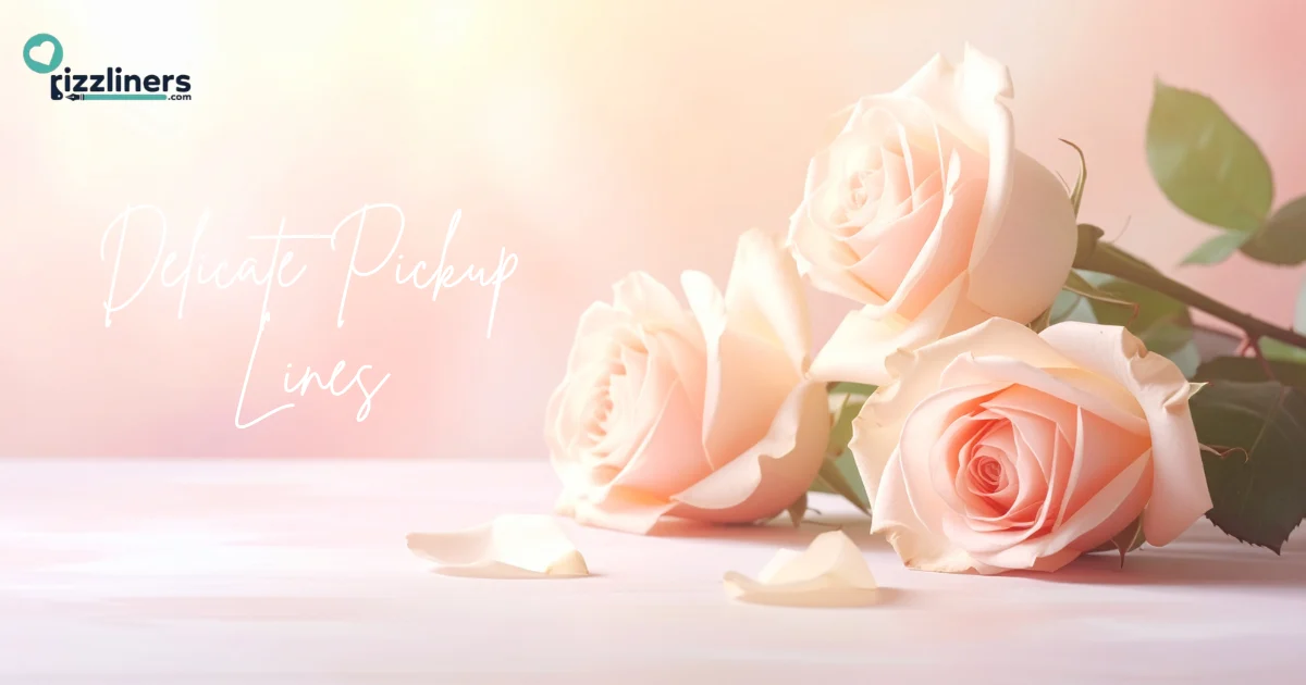 Delicate Pickup Lines