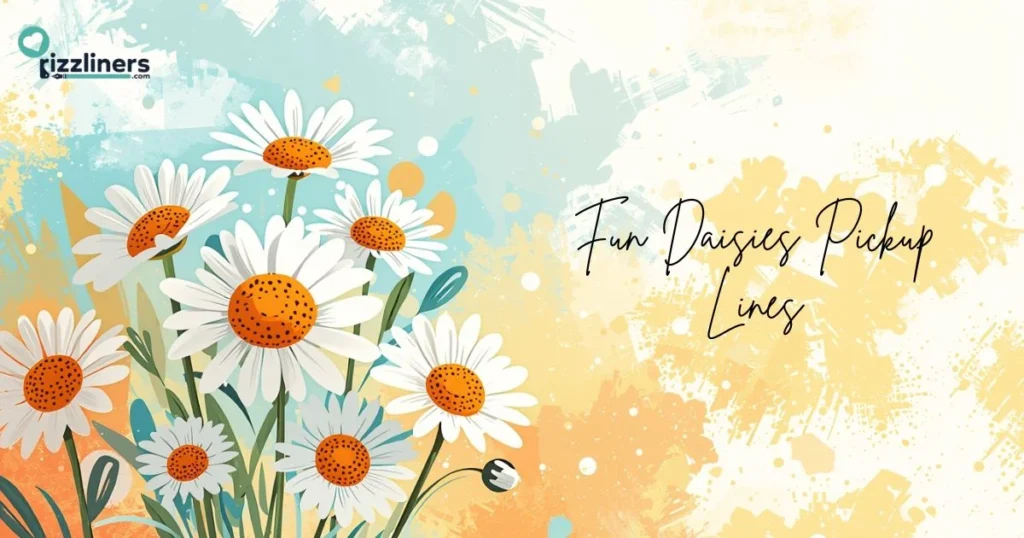 Fun Daisies Pickup Lines